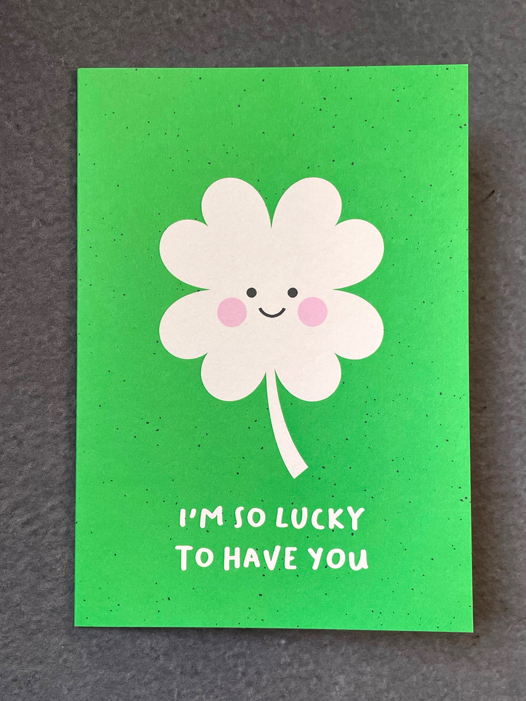 "Lucky to Have You" Greeting Card